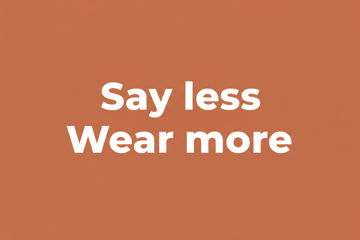 Say Less Wear More